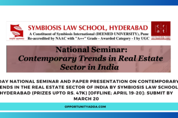 2-Day National Seminar and Paper Presentation on Contemporary Trends in the Real Estate Sector of India by Symbiosis Law School, Hyderabad (Prizes Upto Rs. 47k) [Offline; April 19-20]: Submit by March 20